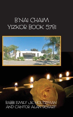 Congregation B'nai Chaim Yizkor Book 5781 by Rabbi Emily Jk Holtzman, Roger Cohen