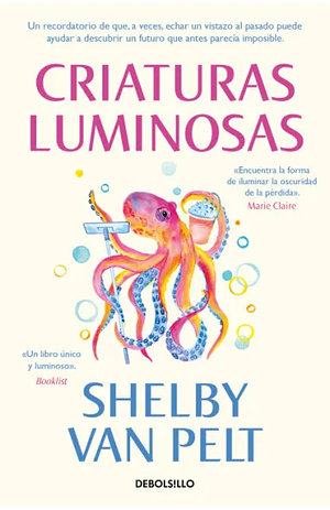 Criaturas Luminosas by Shelby Van Pelt, Toni Hill