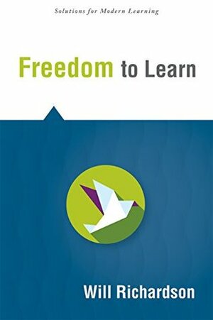 Freedom to Learn (Solutions) by Will Richardson