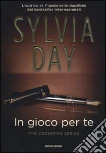 In gioco per te. The crossfire series, Volume 4 by Sylvia Day