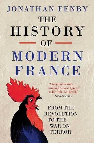 The History of Modern France: From the Revolution to the War with Terror by Jonathan Fenby, Jonathan Fenby