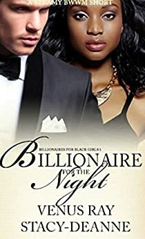 Billionaire for the Night : A Steamy BWWM Short by Venus Ray, Stacy-Deanne