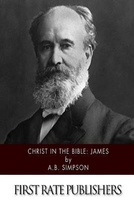 Christ in the Bible: James by A. B. Simpson