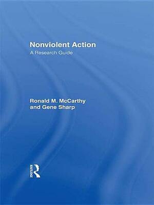 Nonviolent Action: A Research Guide by Ronald M. McCarthy, Gene Sharp, Brad Bennett