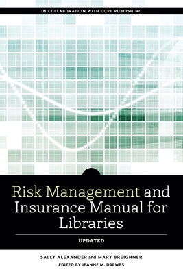 Risk and Insurance Management Manual for Libraries, Updated by Breighner Mary, Sally Alexander