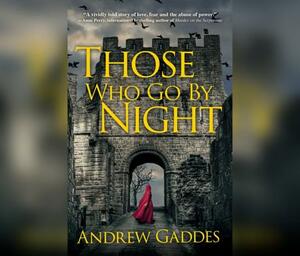 Those Who Go by Night by Andrew Gaddes