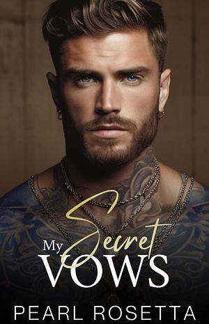 My Secret Vows: A Second Chance Mafia Romance by Pearl Rosetta