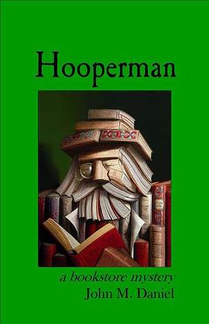 Hooperman: a bookstore mystery by John M. Daniel, John M. Daniel