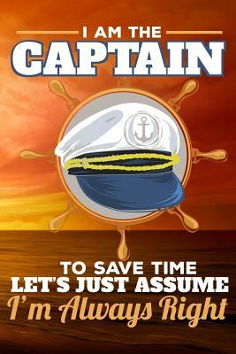 I Am the Captain to Save Time Let's Just Assume I'm Always Right by Sunny Day