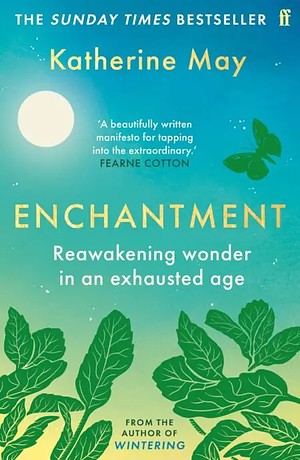 Enchantment: Awakening Wonder in an Anxious Age by Katherine May