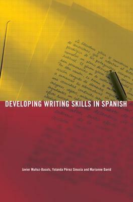 Developing Writing Skills in Spanish by Javier Muñoz-Basols, Marianne David, Yolanda Peréz Sinusía