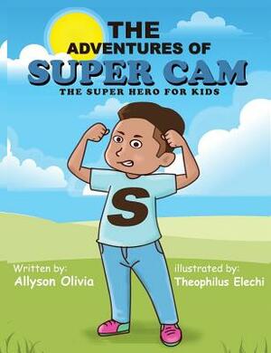 The Adventures Of Super Cam: The Super Hero for kids by Allyson Olivia