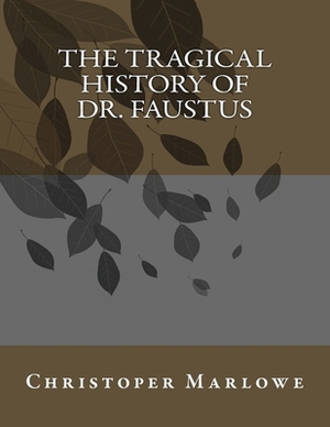 The Tragical History of Dr. Faustus by Christopher Marlowe