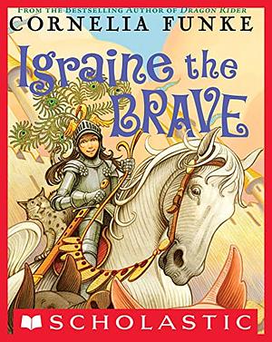 Igraine the Brave by Cornelia Funke