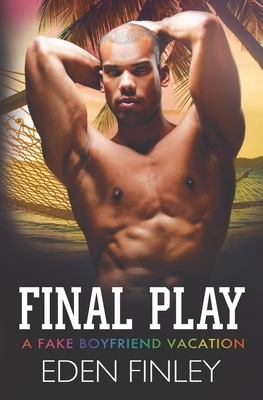 Final Play: A Fake Boyfriend Vacation by Eden Finley