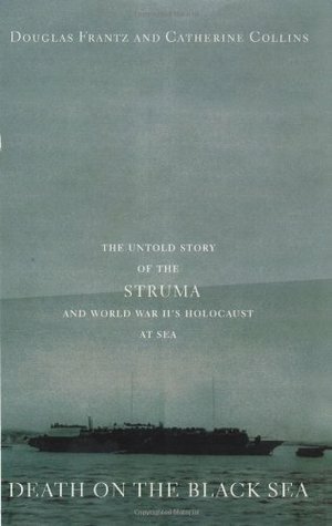 Death on the Black Sea: The Untold Story of the 'Struma' and World War II's Holocaust at Sea by Douglas Frantz, Catherine Collins
