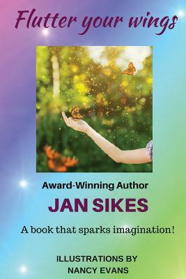 Flutter Your Wings by Jan Sikes