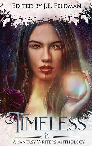 Timeless 2: A Fantasy Writers Anthology by J.E. Feldman