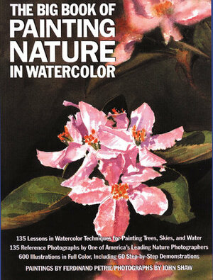 The Big Book of Painting Nature in Watercolor by John Shaw, Ferdinand Petrie