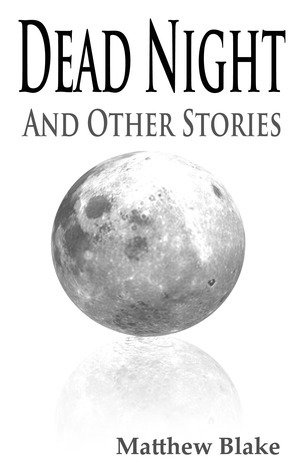 Dead Night and Other Stories by Matthew Blake