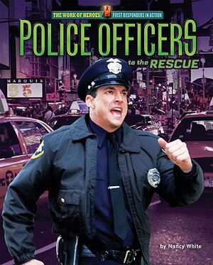 Police Officers to the Rescue by Nancy White