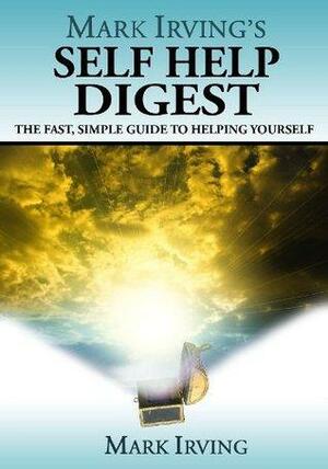 Mark Irving's Self Help Digest by Henry David Thoreau, Dale Carnegie, Rhona Byrne, Clarrisa Estes, Stephen R. Covey, Howard C. Cutler, M. Scott Peck, Robert Klyosaki