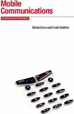 Mobile Communications: An Introduction to New Media by Leslie Haddon, Nicola Green