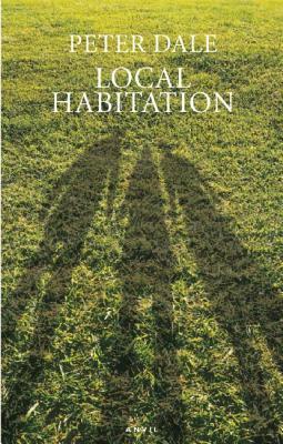 Local Habitation: A Sequence of Poems by Peter Dale