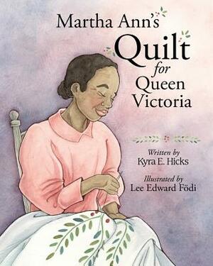 Martha Ann's Quilt for Queen Victoria by Kyra E. Hicks