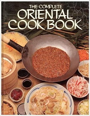 The Complete Oriental Cookbook by Isabel Moore, Derek Davies, Jonnie Godfrey, Sharmini Tiruchelvam