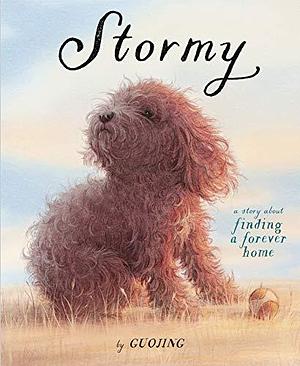 Stormy: A Story About Finding a Forever Home by Guojing, Guojing