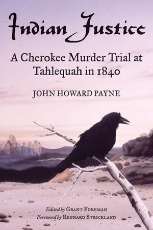 Indian Justice: A Cherokee Murder Trial at Tahlequah in 1840 by Rennard Strickland, Grant Foreman, John Howard Payne
