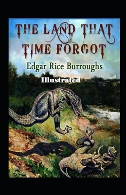 The Land That Time Forgot Illustrated by Edgar Rice Burroughs