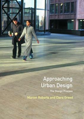 Approaching Urban Design: The Design Process by Marion Roberts