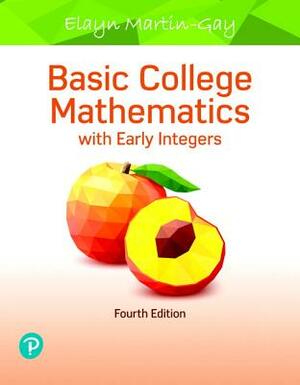 Basic College Mathematics with Early Integers Mylab Math with Pearson Etext -- 24 Monthaccess Card Package [With Access Code] by Elayn Martin-Gay