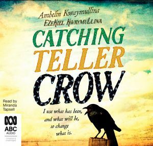 Catching Teller Crow by Ezekiel Kwaymullina, Ambelin Kwaymullina