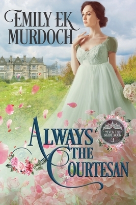 Always the Courtesan by Emily E.K. Murdoch