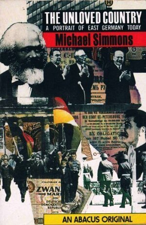 The Unloved Country: A Portrait of East Germany Today by Michael Simmons