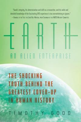 Earth: An Alien Enterprise: The Shocking Truth Behind the Greatest Cover-up in Human History by Timothy Good