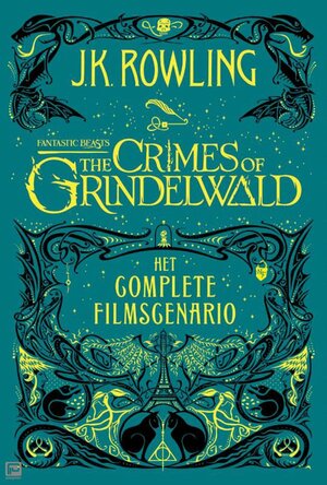 Fantastic Beasts: The Crimes of Grindelwald: Het complete filmscenario by J.K. Rowling