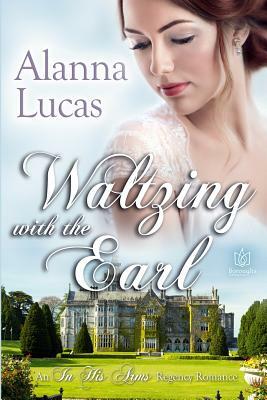 Waltzing with the Earl by Alanna Lucas