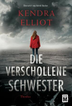 Die verschollene Schwester by Kendra Elliot