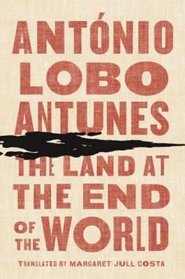 The Land at the End of the World by António Lobo Antunes