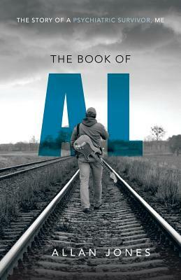 The Book of Al: The Story of a Psychiatric Survivor, Me by Allan Frewin Jones