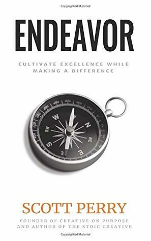 Endeavor: Cultivate Excellence While Making a Difference by Scott Perry