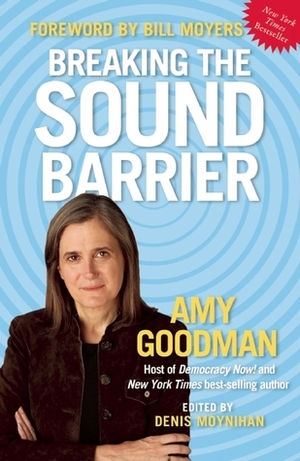 Breaking the Sound Barrier by Bill Moyers, Amy Goodman