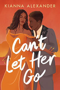 Can't Let Her Go by Kianna Alexander