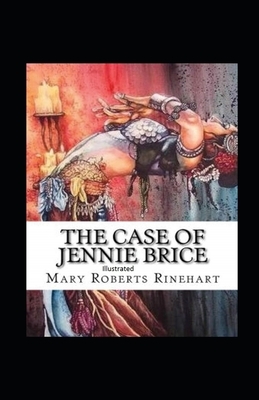 The Case of Jennie Brice Illustrated by Mary Roberts Rinehart