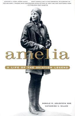 Amelia: A Life of the Aviation Legend by Donald M. Goldstein