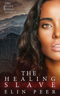 The Healing Slave: (Sybina's story) by Elin Peer